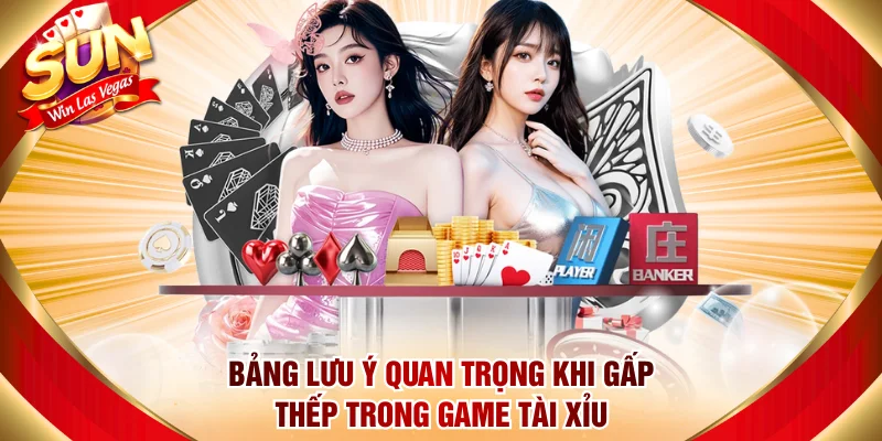 Bảng lưu ý quan trọng khi gấp thếp trong game Tài Xỉu