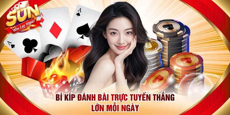 Bí kíp đánh bài trực tuyến thắng lớn mỗi ngày