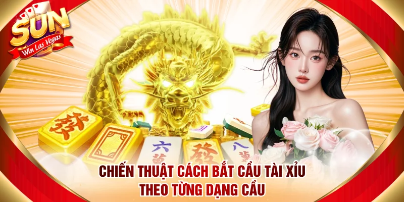 Chiến thuật cách bắt cầu tài xỉu theo từng dạng cầu