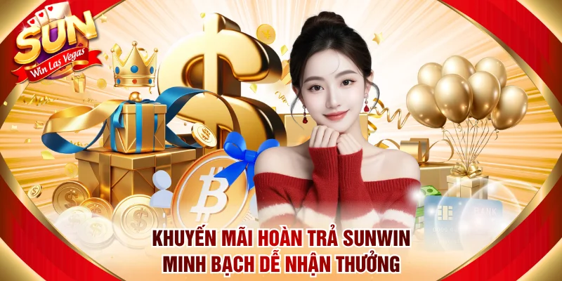 Khuyến Mãi Hoàn Trả Sunwin Minh Bạch Dễ Nhận Thưởng