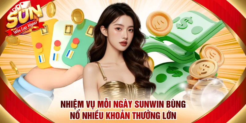 Nhiệm Vụ Mỗi Ngày Sunwin Bùng Nổ Nhiều Khoản Thưởng Lớn