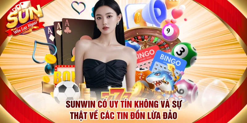 Sunwin Có Uy Tín Không Và Sự Thật Về Các Tin Đồn Lừa Đảo