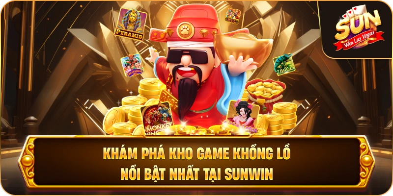 Khám Phá Kho Game Khổng Lồ Nổi Bật Nhất tại Sunwin