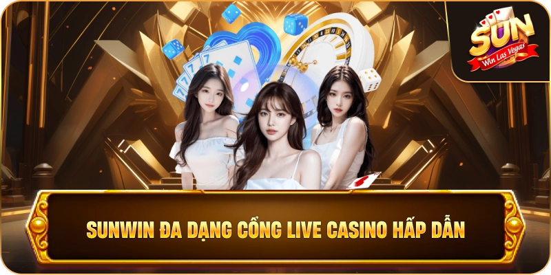 Sunwin đa dạng cổng Live Casino hấp dẫn